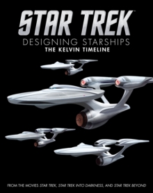 Star Trek: Designing Starships Volume 3: The Kelvin Timeline