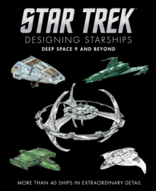 Star Trek Designing Starships: Deep Space Nine and Beyond