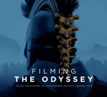 Filming the Odyssey : Inside the Making of Christopher Nolan's Modern Epic