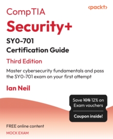 CompTIA Security+ SY0-701 Certification Guide : Master cybersecurity fundamentals and pass the SY0-701 exam on your first attempt