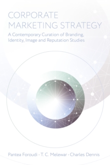Corporate Marketing Strategy : A Contemporary Curation of Branding, Identity, Image and Reputation Studies