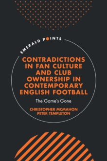 Contradictions in Fan Culture and Club Ownership in Contemporary English Football : The Games Gone