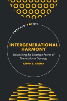 Intergenerational Harmony : Unleashing the Strategic Power of Generational Synergy