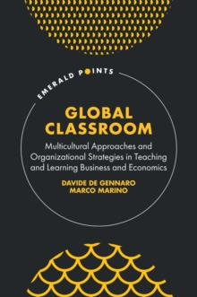 Global Classroom : Multicultural Approaches and Organizational Strategies in Teaching and Learning Business and Economics