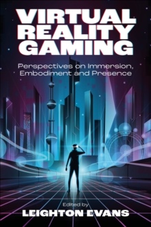 Virtual Reality Gaming : Perspectives on Immersion, Embodiment and Presence