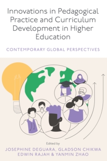 Innovations in Pedagogical Practice and Curriculum Development in Higher Education : Contemporary Global Perspectives