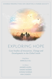 Exploring Hope : Case Studies of Innovation, Change and Development in the Global South