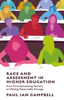 Race and Assessment in Higher Education : From Conceptualising Barriers to Making Measurable Change