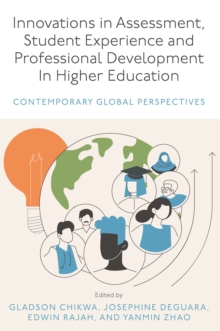 Innovations in Assessment, Student Experience and Professional Development in Higher Education : Contemporary Global Perspectives