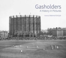 Gasholders : A History in Pictures