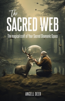 Sacred Web: The Magical Craft of Your Sacred Shamanic Space