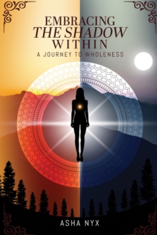 Embracing The Shadow Within: A Journey To Wholeness