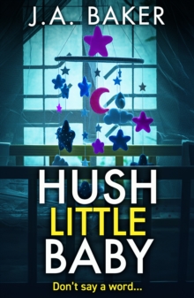 Boldwood Books Hush Little Baby , An Unputdownable Psychological Thriller With Breathtaking Twists From The Author Of The Perfect Parents J A Baker