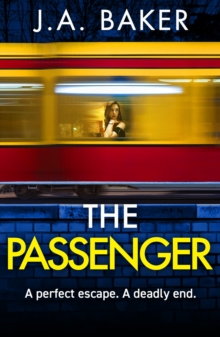 The Passenger : A mind-twisting psychological thriller from BESTSELLER J A Baker for 2024