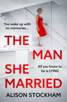 Boldwood Books Man She Married , A Pulse-pounding, Psychological Thriller From Alison Stockham, Author Of The Cuckoo Sister