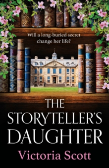 The Storyteller's Daughter : Discover A BRAND NEW Gorgeously evocative, Heartfelt Historical Read From Victoria Scott For 2025