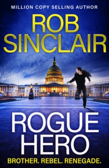 Rogue Hero : The BRAND NEW explosive, action-packed thriller from MILLION COPY BESTSELLER Rob Sinclair