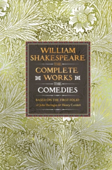 William Shakespeare Complete Works The Comedies : Based on the First Folio of John Heminges and Henry Condell