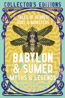 Flame Tree Publishing Babylon & Sumer Myths & Legends , Tales Of Gods, Heroes & Monsters
