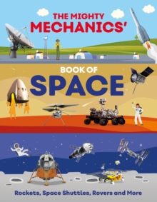 The Mighty Mechanics Book of Space : Rockets, Space Shuttles, Rovers and More