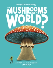 Can Mushrooms Save the World? : Mycology