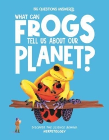 What Can Frogs Tell Us About Our Planet? : Discover the science behind herpetology