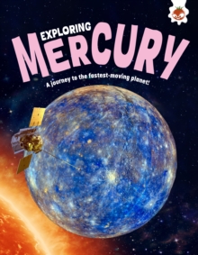 Exploring Mercury : A journey to the fastest-moving planet