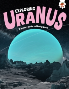 Exploring Uranus : A journey to the coldest planet!
