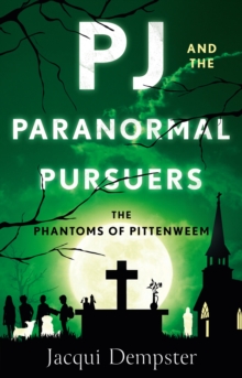 PJ and the Paranormal Pursuers : The Phantoms of Pittenweem