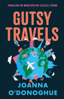 Gutsy Travels : Travelling the World With My Invisible Friend