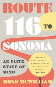 Route 116 to Sonoma : How Your Skills, Knowledge, & Behaviours Can Determine Your Journey to Success