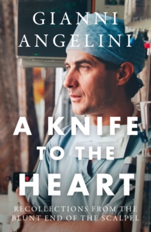 A Knife to the Heart : Recollections From the Blunt End of the Scalpel