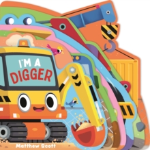 I'm a Digger : A dinky shaped board book packed with favourite vehicles!