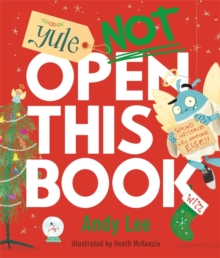 Yule Not Open This Book : A ridiculously funny festive story for kids, big and small!