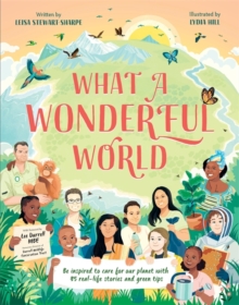 What a Wonderful World : Be inspired to care for our planet with 35 real-life stories and eco tips