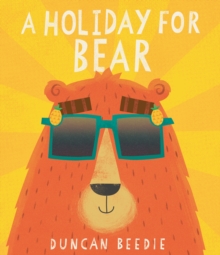 A Holiday for Bear : A hilarious, adventure-packed summer holiday read!