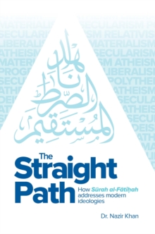 The Straight Path : How Surah al-Fatiha Addresses Modern Ideologies