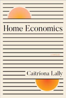 HOME ECONOMICS : A Memoir