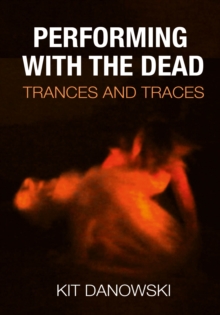 Performing with the Dead : Trances and Traces