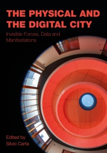 The Physical and the Digital City : Invisible Forces, Data, and Manifestations