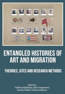 Entangled Histories of Art and Migration : Theories, Sites and Research Methods