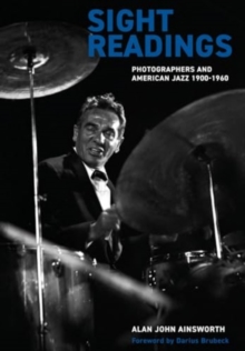 Sight Readings : Photographers and American Jazz, 1900-60