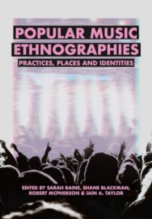 Popular Music Ethnographies : Practices, Places And Identities