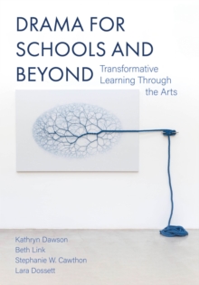 Drama for Schools and Beyond : Transformative Learning Through the Arts