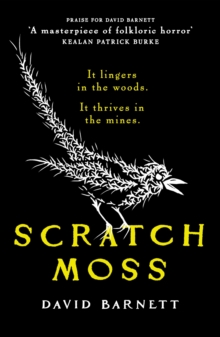 Scratch Moss : The most original folk horror novel of the year from the author of Withered Hill