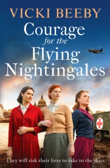 Courage for the Flying Nightingales : A gripping and romantic WWII historical novel
