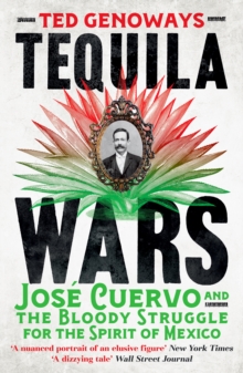 Tequila Wars : Jose Cuervo and the Bloody Struggle for the Spirit of Mexico