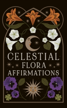 Celestial Flora Affirmations : 52 empowering affirmation cards to connect to natures magical wisdom