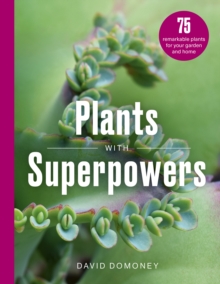 Quarto Publishing Plc Plants With Superpowers , 75 Remarkable Plants For Your Garden And Home