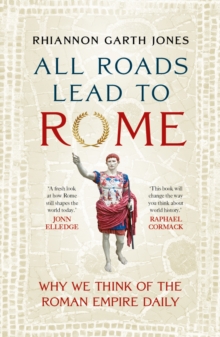 All Roads Lead to Rome : Why we think of the Roman Empire daily
